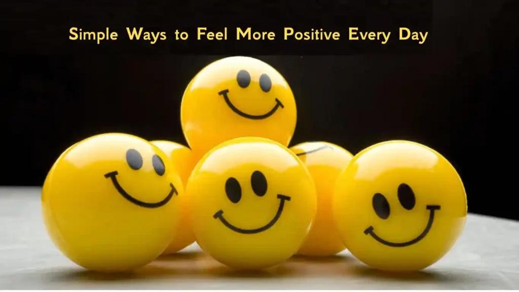 Simple Ways to Feel More Positive Every Day